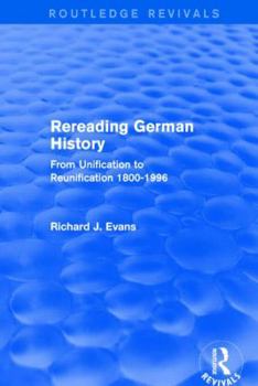 Hardcover Rereading German History (Routledge Revivals): From Unification to Reunification 1800-1996 Book