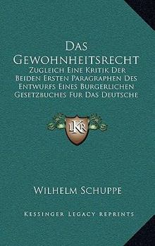 Das Gewohnheitsrecht: Zugleich Eine Kritik Der Beiden Ersten Paragraphen Des Entwurfs Eines Burgerlichen Gesetzbuches Fur Das Deutsche Reich (1890)