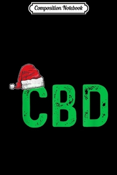 Composition Notebook: CBD Women Men Christmas Gift Santa Hat CBD Oil  Journal/Notebook Blank Lined Ruled 6x9 100 Pages