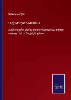 Paperback Lady Morgan's Memoirs: Autobiography, diaries and correspondence. In three volumes. Vol. 3. Copyright edition Book