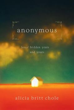 Hardcover Anonymous: Jesus' Hidden Years ... and Yours Book