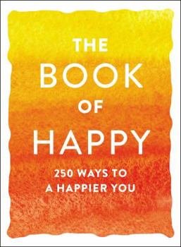 Paperback The Book of Happy: 250 Ways to a Happier You Book