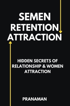 Paperback Semen Retention Attraction: Hidden Secrets of Attraction & Relationship Book