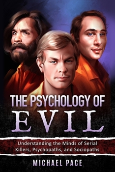 Paperback The Psychology of Evil: Understanding the Minds of Serial Killers, Psychopaths, and Sociopaths Book