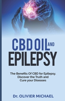 Paperback CBD Oil and Epilepsy: The Benefits Of CBD for Epilepsy. Discover the Truth and Cure your Diseases Book