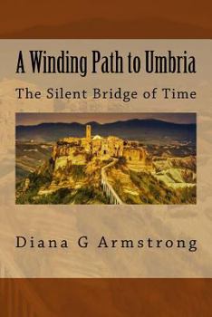 Paperback A Winding Path to Umbria: The Silent Bridge of Time Book