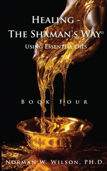 Paperback Healing The Shaman's Way - Book 4 - Essential Oils Book