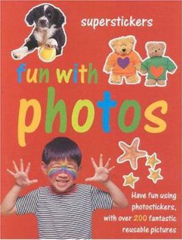 Fun with Photos: With Over 200 Reusable Stickers (Superstickers)