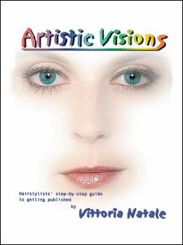 Paperback Artistic Visions: Hairstylists' Step-By-Step Guide to Getting Published Book