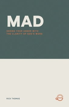 Mad: Seeing Your Anger with the Clarity of God's Word
