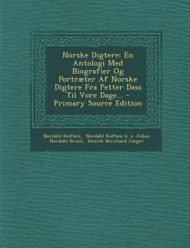 Paperback Norske Digtere: En Antologi Med Biografier Og Portræter Af Norske Digtere Fra Petter Dass Til Vore Dage... [Danish] Book