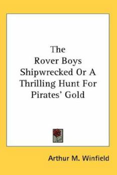 The Rover Boys Shipwrecked Or A Thrilling Hunt For Pirates' Gold - Book #28 of the Rover Boys