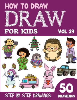 Paperback How to Draw for Kids: 50 Cute Step By Step Drawings (Vol 29) Book