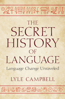 Paperback The Secret History of Language: Language Change Unraveled Book