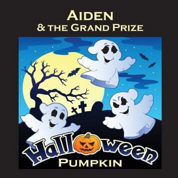 Paperback Aiden & the Grand Prize Halloween Pumpkin (Personalized Books for Children) Book
