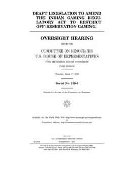 Paperback Draft legislation to amend the Indian Gaming Regulatory Act to restrict off-reservation gaming Book