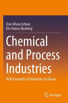 Paperback Chemical and Process Industries: With Examples of Industries in Ghana Book