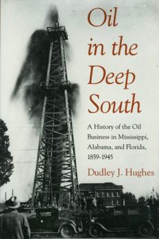 Hardcover Oil in the Deep South: A History of the Oil Business in Mississippi, Alabama, and Florida, 1859â "1945 Book