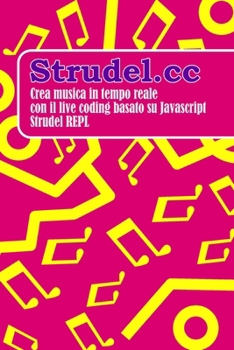 Paperback Strudel.cc: Crea musica in tempo reale con il live coding basato su Javascript Strudel REPL [Italian] Book
