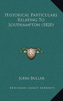 Paperback Historical Particulars Relating To Southampton (1820) Book