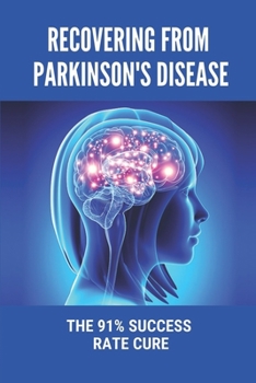 Paperback Recovering From Parkinson's Disease: The 91% Success Rate Cure: How To Deal With Parkinson'S Psychosis Book