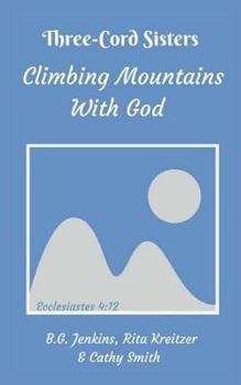 Paperback Three Cord Sisters: Climbing Mountains with God Book