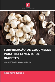 Formulação de Cogumelos Para Tratamento de Diabetes (Portuguese Edition)