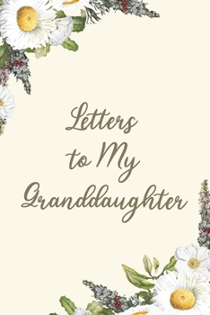 Paperback Letters to My Granddaughter: Floral Blank Lined Notebook Grandparents Journal to Write in Letters as Their Kid Grow Book