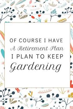 Paperback Of Course I Have A Retirement Plan: Funny Pocket-sized Notebook Gift For Gardening Enthusiasts Book