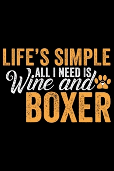 Paperback Life's Simple All I Need Is Wine And Boxer: Cool Boxer Dog Journal Notebook - Boxer Dog Lover Gifts - Funny Boxer Dog Notebook Journal - Boxer Owner G Book