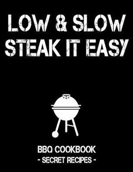 Paperback Low & Slow - Steak It Easy: Black BBQ Cookbook - Secret Recipes for Men Book