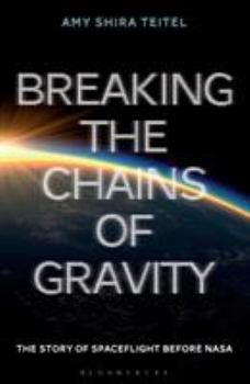 Paperback Breaking the Chains of Gravity: The Story of Spaceflight Before NASA Book