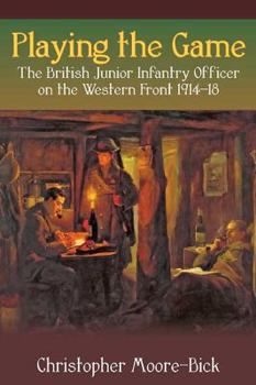 Hardcover Playing the Game: The British Junior Infantry Officer on the Western Front 1914-18 (Helion Studies in Military History) Book