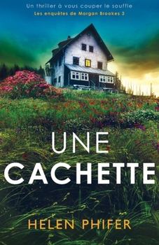 Une cachette: Un thriller à vous couper le souffle (Les enquêtes de Morgan Brookes) (French Edition)