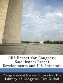 Paperback Crs Report for Congress: Kazakhstan: Recent Developments and U.S. Interests Book