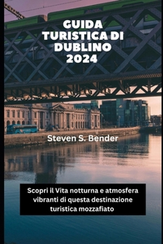 Guida turistica di Dublino 2024: Scopri il Vita notturna e atmosfera vibranti di questa destinazione turistica mozzafiato (2024 Travel Rocket) (Italian Edition)