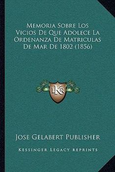 Paperback Memoria Sobre Los Vicios De Que Adolece La Ordenanza De Matrículas De Mar De 1802 (1856) [Spanish] Book