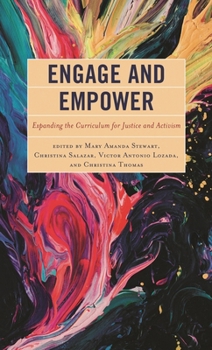 Paperback Engage and Empower: Expanding the Curriculum for Justice and Activism Book