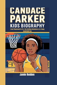 CANDACE PARKER KIDS BIOGRAPHY: From Playground to Pro -The Exciting Adventures of a Young Basketball Star