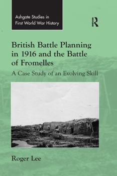 British Battle Planning in 1916 and the Battle of Fromelles: A Case Study of an Evolving Skill - Book  of the Routledge Studies in First World War History