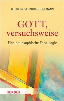Hardcover Gott, Versuchsweise: Eine Philosophische Theo-Logie [German] Book