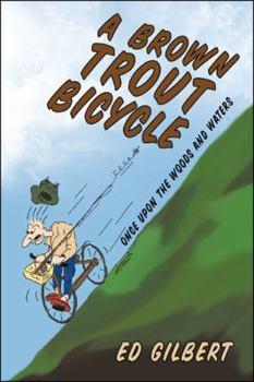 Paperback A Brown Trout Bicycle: Once Upon the Woods and Waters Book