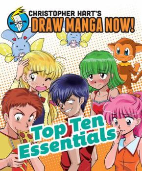 Top Ten Essentials: Christopher Hart's Draw Manga Now! - Book  of the Christopher Hart's Draw Manga Now!