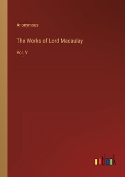 Paperback The Works of Lord Macaulay: Vol. V Book