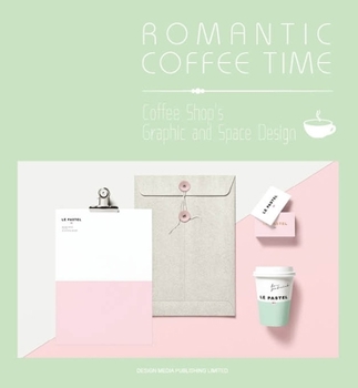 Hardcover Romantic Coffee Time: Coffee Shop's Graphic and Space Design Book