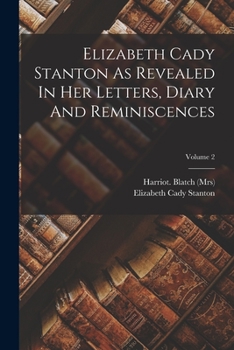 Paperback Elizabeth Cady Stanton As Revealed In Her Letters, Diary And Reminiscences; Volume 2 Book