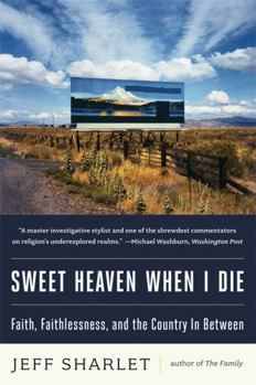 Paperback Sweet Heaven When I Die: Faith, Faithlessness, and the Country in Between Book