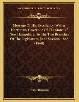 Paperback Message Of His Excellency, Walter Harriman, Governor Of The State Of New Hampshire, To The Two Branches Of The Legislature, June Session, 1868 (1868) Book