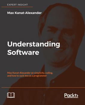 Paperback Understanding Software: Max Kanat-Alexander on simplicity, coding, and how to suck less as a programmer Book