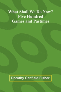 Paperback What Shall We Do Now?: Five Hundred Games And Pastimes Book